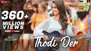 Thodi Der Full Video  Half Girlfriend  Arjun Kapoor amp Shraddha Kapoor  Farhan S amp Shreya Ghoshal [upl. by Eeliram936]