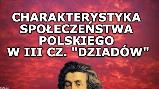 4 Dziady cz III  CHARAKTERYSTYKA SPOŁECZEŃSTWA POLSKIEGO ROMANTYZM [upl. by Anaerda549]