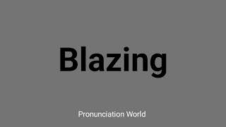 How to pronounce Blazing  Pronunciation World [upl. by Rayham]