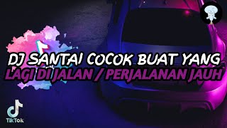 DJ SANTAI COCOK BUAT YANG LAGI DI JALAN [upl. by Ettenrahs]