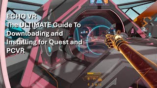 The Ultimate Echo VR Download and Install Guide for Quest and PCVR [upl. by Leah967]