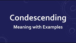 Condescending Meaning with Examples [upl. by Enayd]