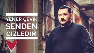 Yener Çevik  Senden Gizledim [upl. by Lubeck]