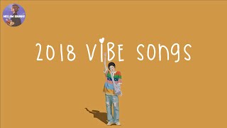 Playlist 2018 vibe songs 🍋 songs that bring us back to 2018 [upl. by Soloman783]