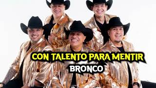 CON TALENTO PARA MENTIR  Bronco [upl. by Aikemit]