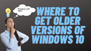 Where to Get Older Versions of Windows 10 [upl. by Sewel]