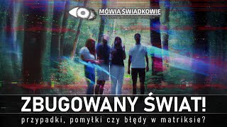 Zbugowany świat Przypadki pomyłki czy błędy w matriksie  Mówią Świadkowie  Odc 58 [upl. by Hallett]