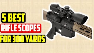 ✅5 Best Rifle Scopes for 300 Yards in 2021 — Reviews amp Top Picks [upl. by Notlehs]