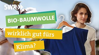 BioBaumwolle Was bringt sie wirklich fürs Klima I Ökochecker SWR [upl. by Keefe]