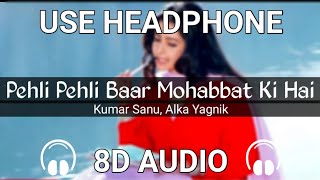 Pehli Pehli Baar Mohabbat Ki Hai 8D AUDIO  Kumar Sanu Alka Yagnik  Sirf Tum  8D FlashBack [upl. by Nyltiac]