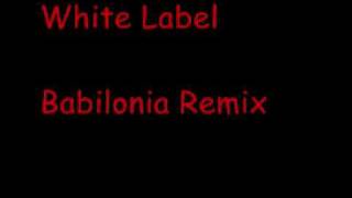 White Label  Babilonia Remixwmv [upl. by Sapphire789]