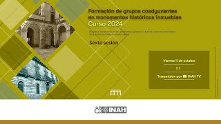 Sexta sesión Formación de grupos coadyuvantes en monumentos históricos inmuebles [upl. by Nnayrrehs]