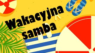 WAKACYJNA SAMBA  Piosenka o wakacjach z tekstem 😎 Wesoła piosenka na Zakończenie Roku 🌞 [upl. by Imogen]