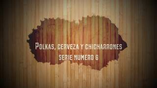 Polkas Cerveza y Chicharrones Serie 6 [upl. by Hsilgne165]