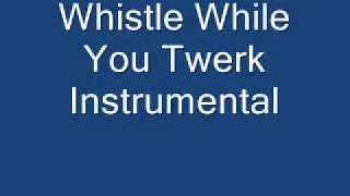 Whistle While You Twerk Instrumental [upl. by Erv170]