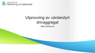 Utprovning av vårdarstyrt drivaggregat  Med körteknik [upl. by Rutherford]