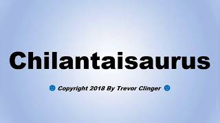 How To Pronounce Chilantaisaurus [upl. by Alecram210]