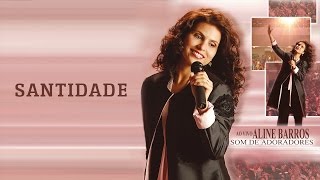 Santidade  CD Som de Adoradores  Aline Barros [upl. by Nodyl]