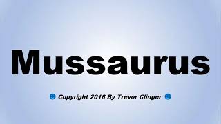 How To Pronounce Mussaurus [upl. by Green]