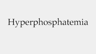 How to Pronounce Hyperphosphatemia [upl. by Eidualc]