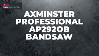 Axminster Professional AP2920B Bandsaw 230V  Product Overview [upl. by Ander]