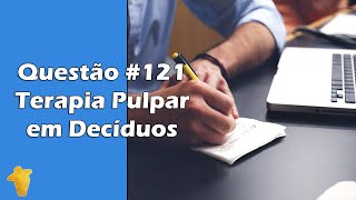 Terapia Pulpar em Dentes Decíduos  Pulpotomia e Pulpectomia  Questão 121  Concurso Odontologia [upl. by Yehsa]