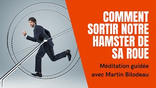 Méditation en direct  COMMENT SORTIR NOTRE HAMSTER DE SA ROUE [upl. by Anawak]