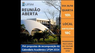 Reunião Aberta de Prépropostas de recomposição do Calendário Acadêmico UFSM 2024 [upl. by Gleeson408]