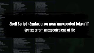 Shell Script  Syntax error near unexpected token fi  Syntax error  unexpected end of file [upl. by Hershel831]