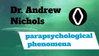 Dr Andrew Nichols  Parapsychological Phenomena [upl. by Chader877]