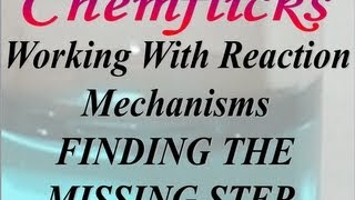 Reaction Mechanisms—Finding the Missing Stepmp4 [upl. by Heilner]