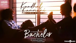 Bachelor  Kaadhal Kanmani Song Lyric Video  GV Prakash Kumar  Sathish Selvakumar  G Dillibabu [upl. by Derina]