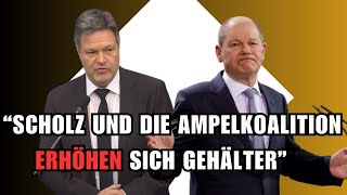 SKANDAL💥SCHOLZ und die Ampelkoalition ERHÖHEN sich GEHÄLTER während RENTNER um Rente bangen [upl. by Paquito]