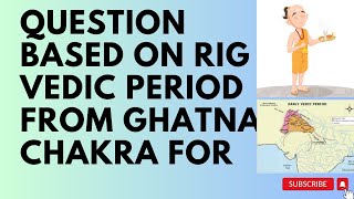 QUESTION BASED ON RIG VEDIC PERIOD FROM GHATNA CHAKRA FOR UPPSC BPSC AND OTHER EXAM vedicage [upl. by Lona483]