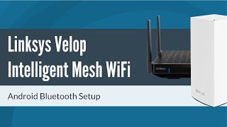 How to Setup Linksys Velop Mesh WiFi via Bluetooth Android [upl. by Phedra]