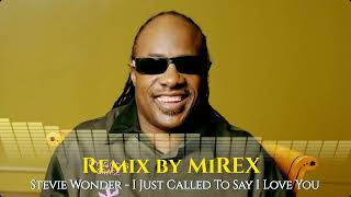 Stevie Wonder  I Just Called To Say I Love You MiREX Remix 2022 [upl. by Sams270]