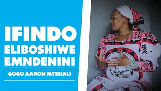 Ifindo Eliboshwe Emndenini  Gogo Aaron Mtshali [upl. by Aztirak]