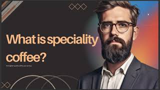 WHAT IS SPECIALITY COFFEE [upl. by Butler]