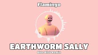 Flamingo  Earthworm Sally Theme Song Blue Blob REMIX [upl. by Ailla767]