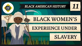 Womens Experience Under Slavery Crash Course Black American History 11 [upl. by Enitsirt]