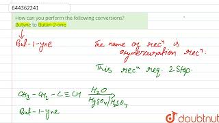 How can you perform the following conversionsButyne to Butan2one  12  ALDEHYDES KETONES A [upl. by Ummersen574]