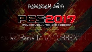 PES 2017  exTReme 17 V1 KurulumTORRENT LÄ°NK [upl. by Geibel6]