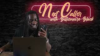 Billionaire Black  NEXT CALLER  E5 [upl. by Rozamond]