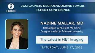 The Latest in NET Imaging • Dr Nadine Mallak • 2023 LACNETS Patient Education Conference [upl. by Liatris]