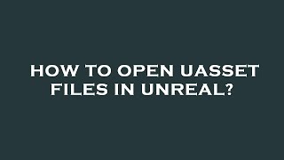 How to open uasset files in unreal [upl. by Comyns]