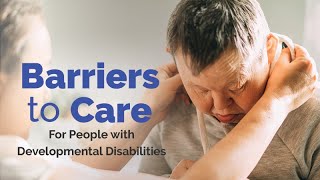 Barriers to Care for People with Developmental Disabilities [upl. by Lusar]