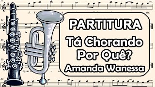 Tá Chorando Por Quê  Amanda Wanessa  Partitura para Clarinete Trompete Sax Tenor e Sax Soprano [upl. by Odlareg]