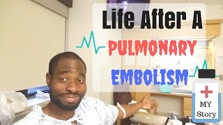 Life After A Pulmonary Embolism My Story  Pulmonary Embolism Treatment [upl. by Shep]