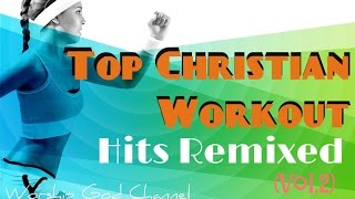 Top Christian Workout Hits Remixed Vol 2 [upl. by Trina]