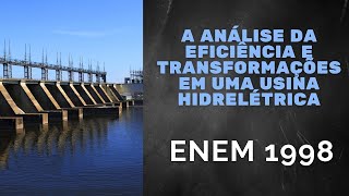 ENEM 1998  A análise da eficiência e transformações de energia em uma usina hidrelétrica [upl. by Zoha]